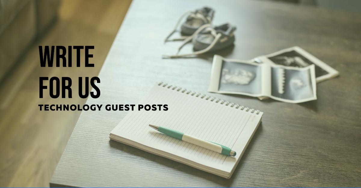 Write For Us: Technology Guest Posts