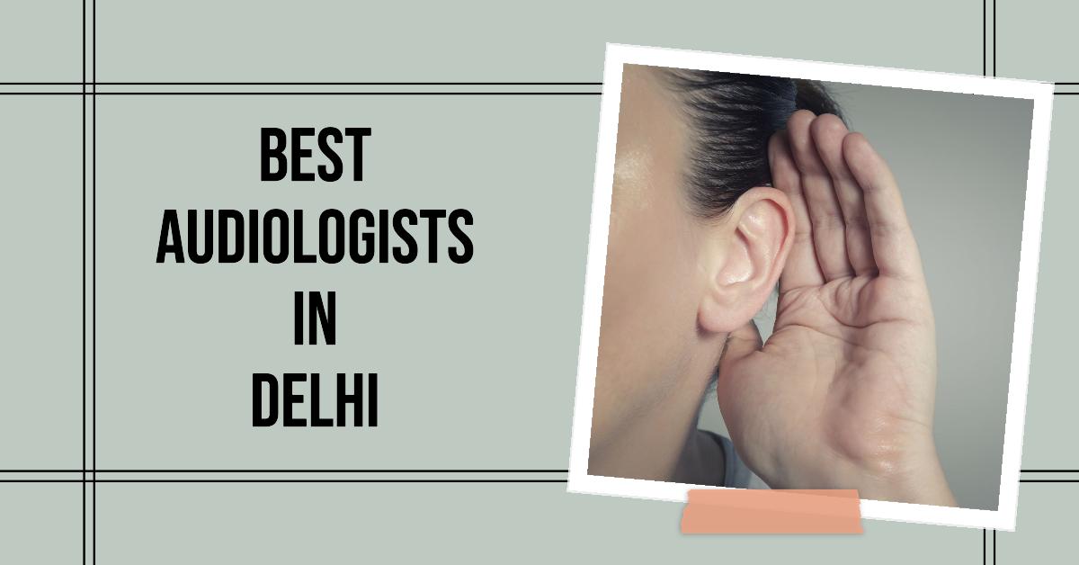 5 Best Audiologists In Delhi (2026)