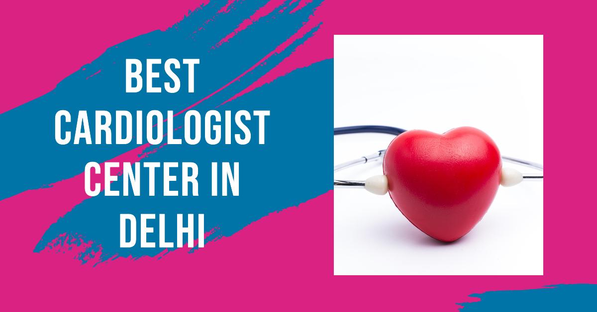 4 Best Cardiologist Center In Delhi (2026)
