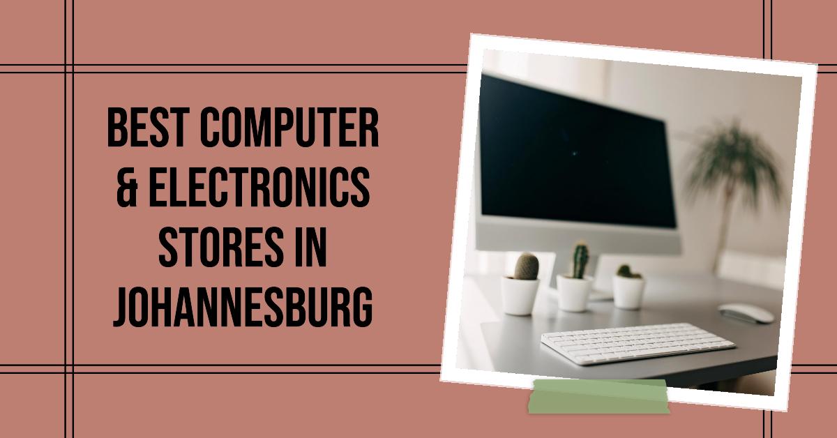 5 Best Computer & Electronics Stores In Johannesburg (2026)