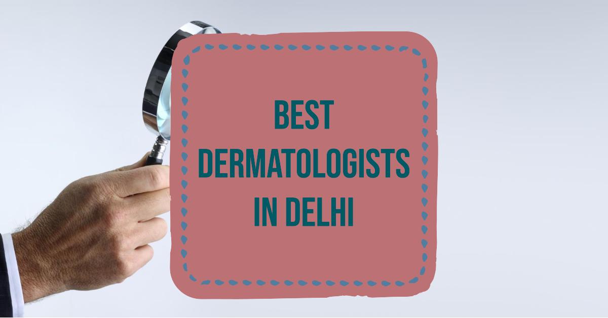 5 Best Dermatologists In Delhi (2026)
