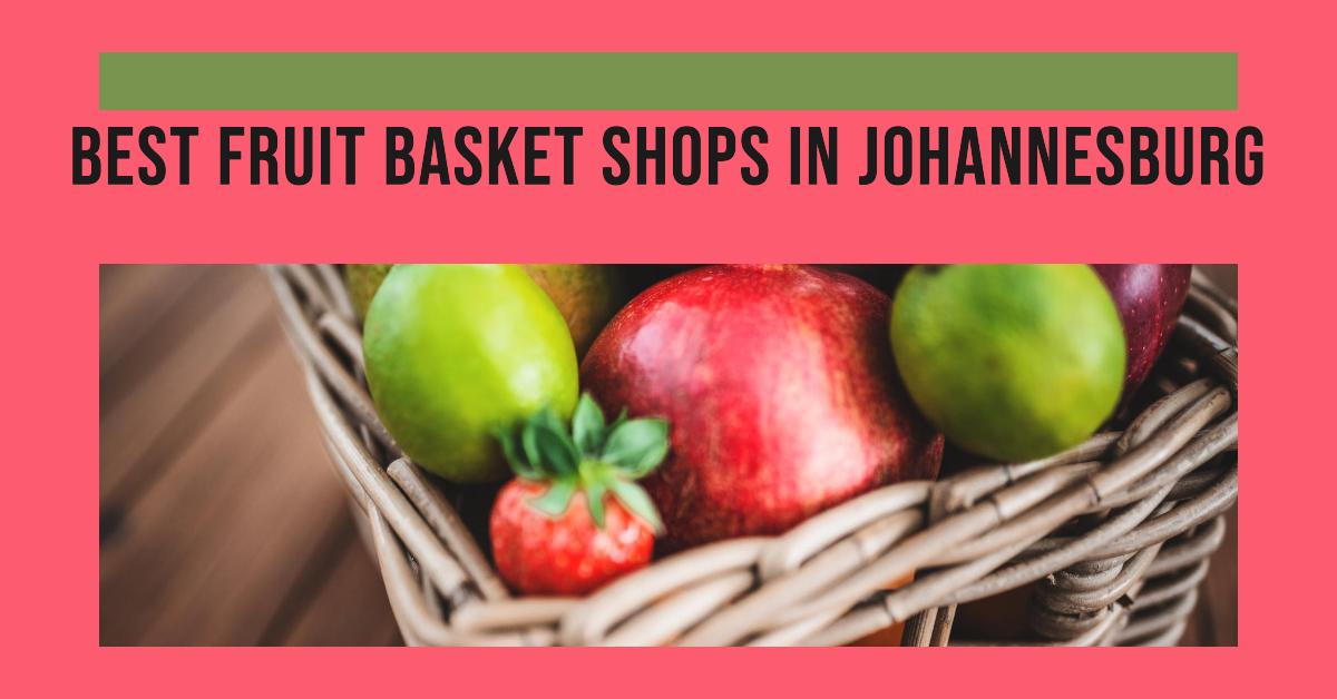 4 Best Fruit Basket Shops In Johannesburg (2026)