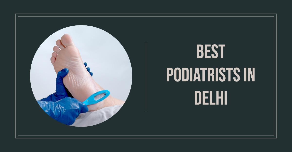4 Best Podiatrists In Delhi (2026)