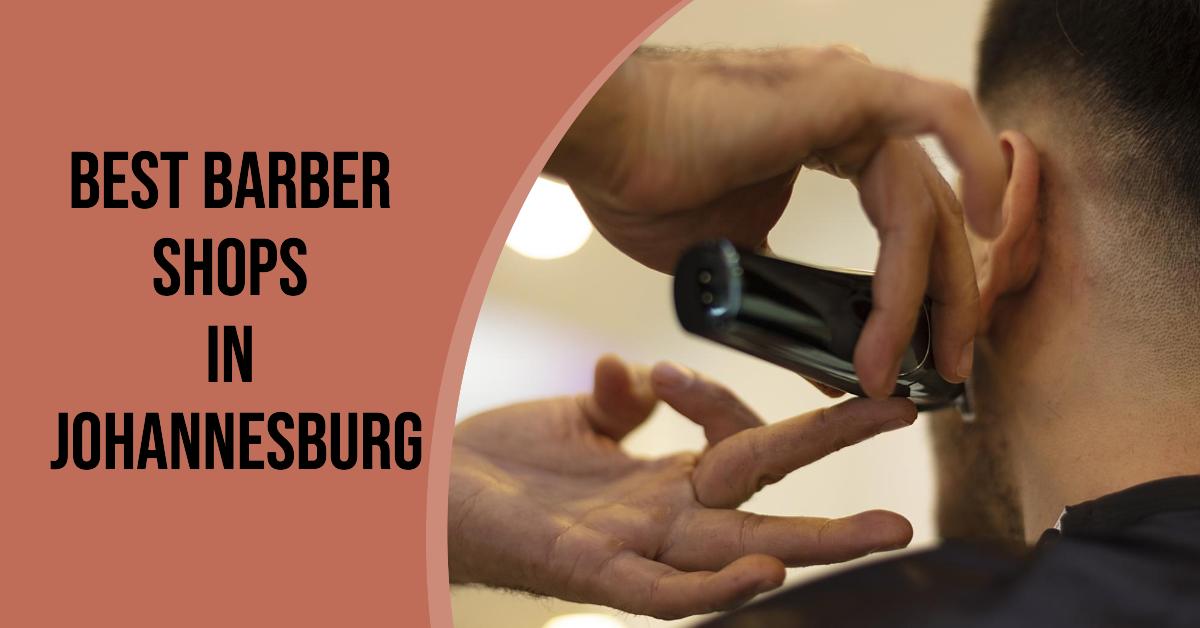 5 Best Barber Shops In Johannesburg (2026)
