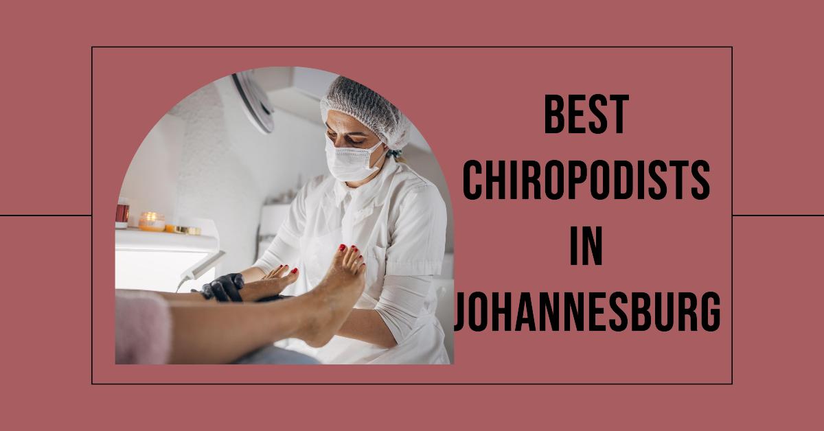 4 Best Chiropodists In Johannesburg (2026)