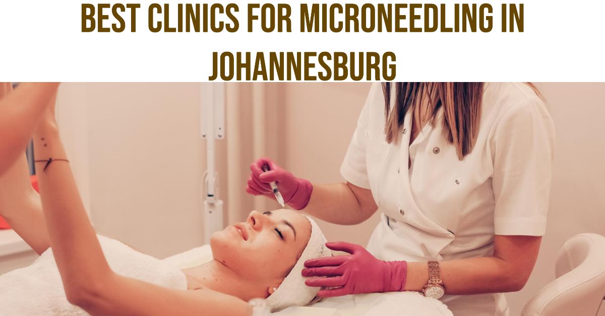 4 Best Clinics For Microneedling In Johannesburg (2026)