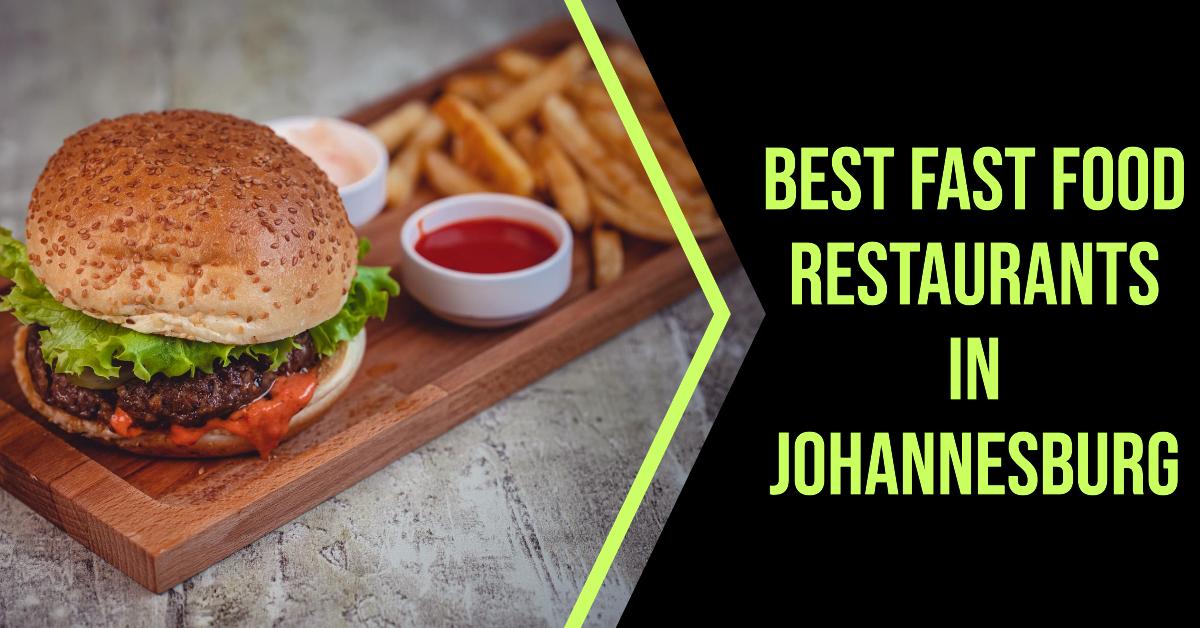 5 Best Fast Food Restaurants In Johannesburg (2026)