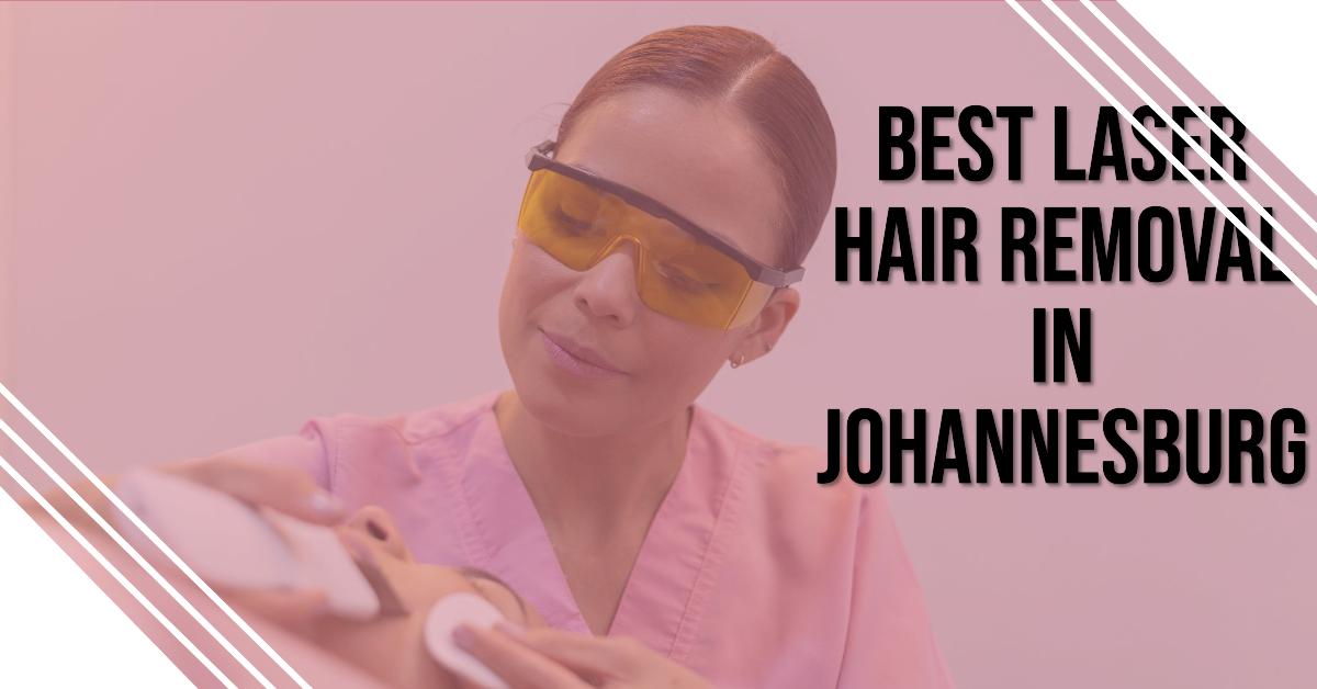 5 Best Laser Hair Removal In Johannesburg (2026)