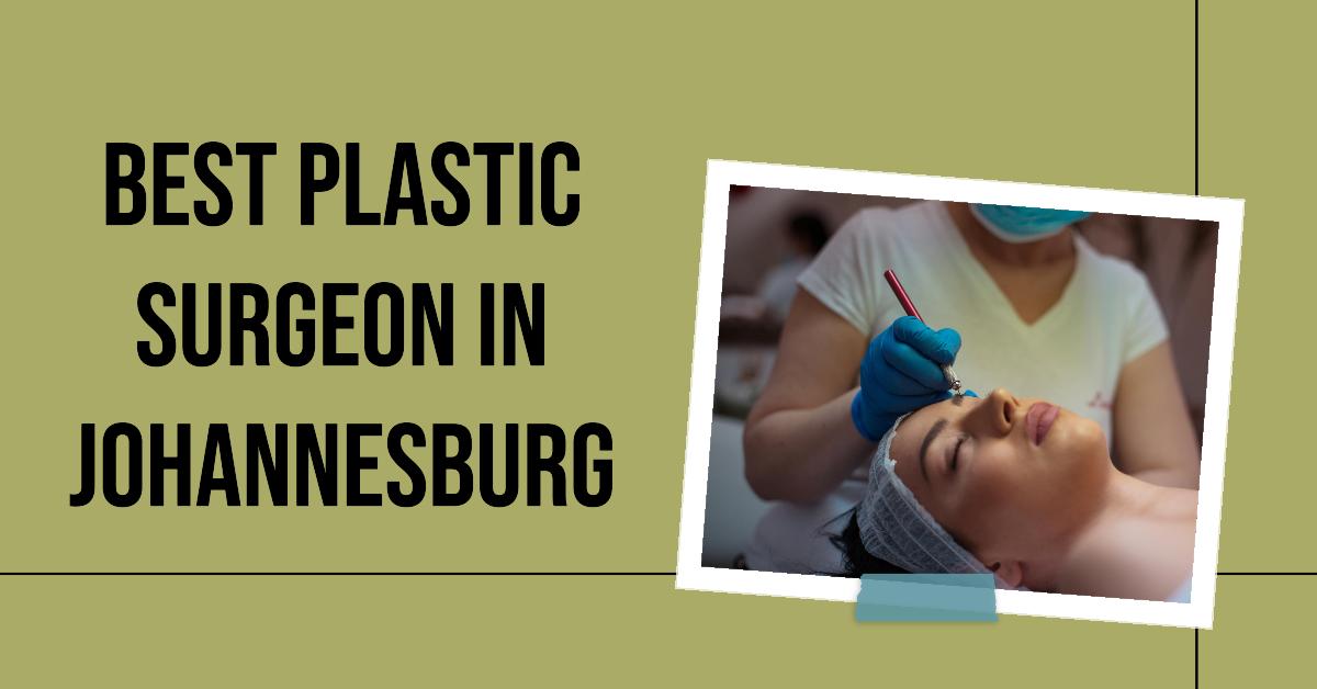5 Best Plastic Surgeon In Johannesburg (2026)