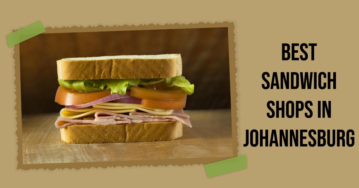 5 Best Sandwich Shops In Johannesburg (2026)