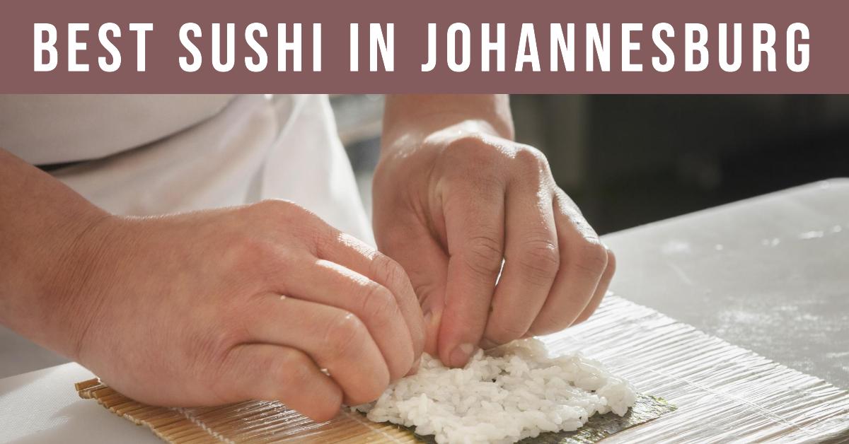 5 Best Sushi In Johannesburg (2026)