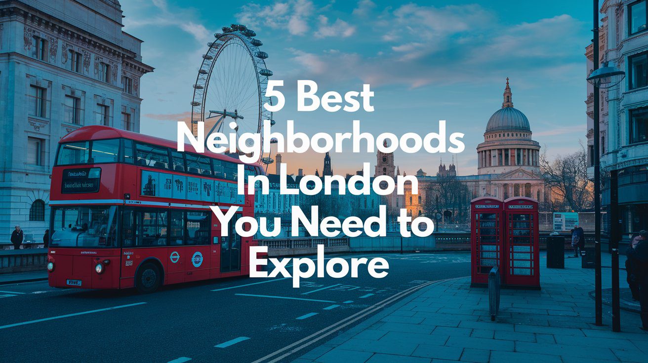 5 Best Neighborhoods in London You Need to Explore