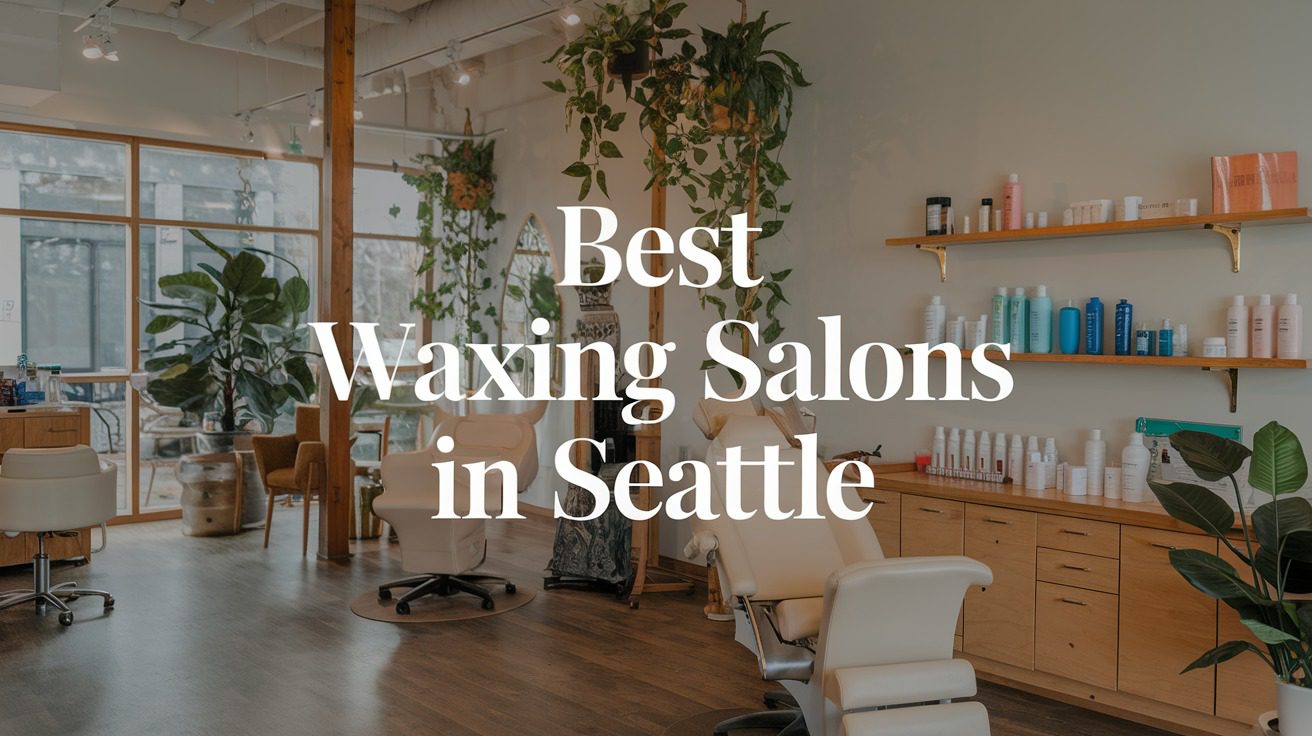 5 Best Waxing Salons In Seattle (2026)