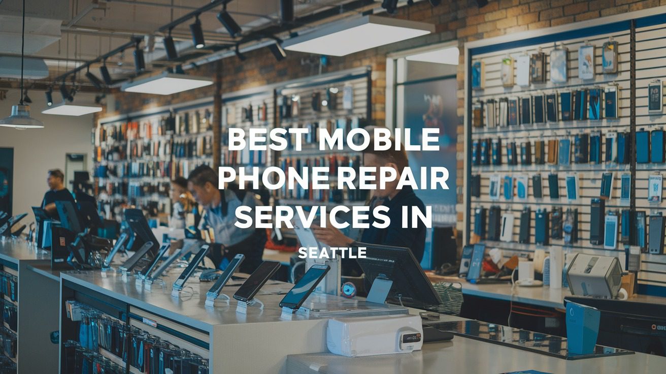 5 Best Mobile Phone Repair Services In Seattle (2026)