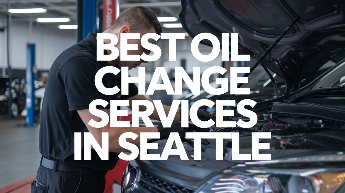5 Best Oil Change Services In Seattle (2026)