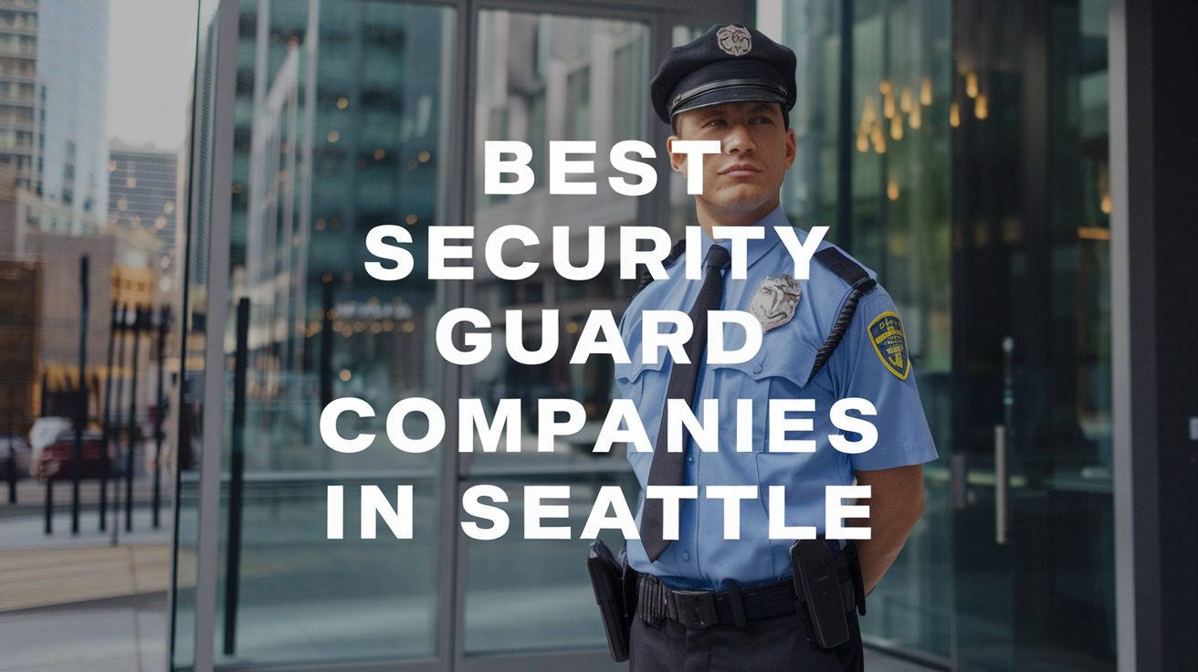 4 Best Security Guard Companies In Seattle (2026)