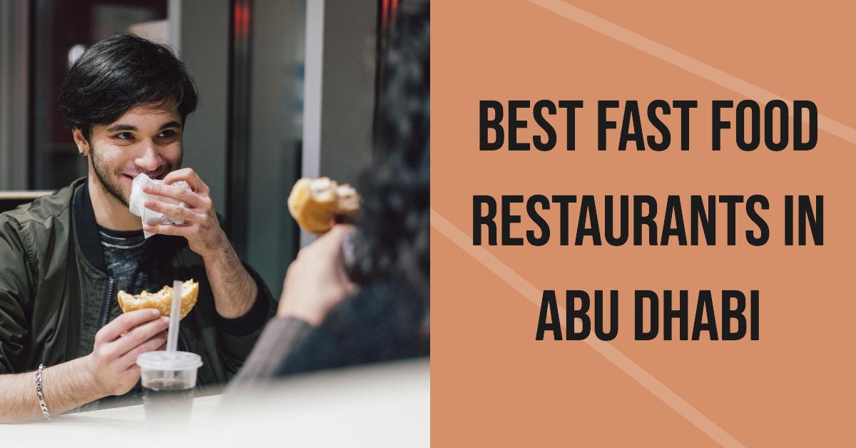 5 Best Fast Food Restaurants In Abu Dhabi (2026)