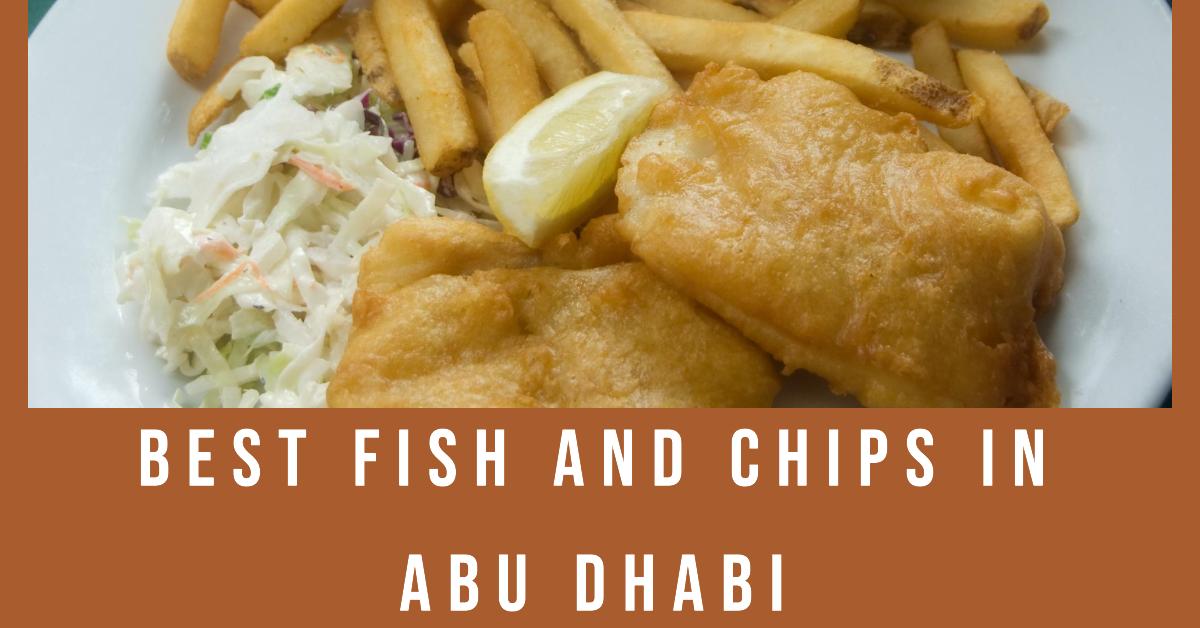 5 Best Fish And Chips In Abu Dhabi (2026)