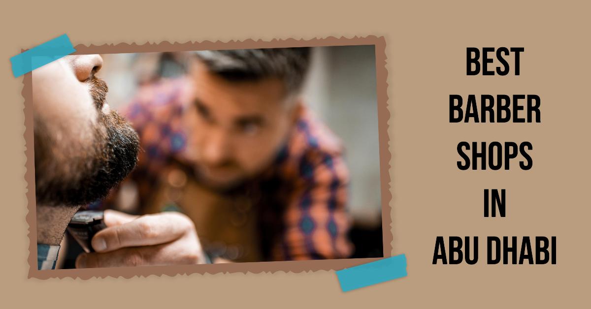 5 Best Barber Shops In Abu Dhabi (2026)