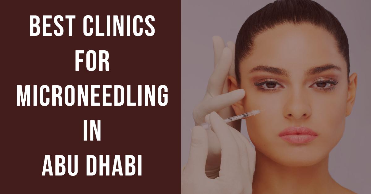5 Best Clinics For Microneedling In Abu Dhabi (2026)