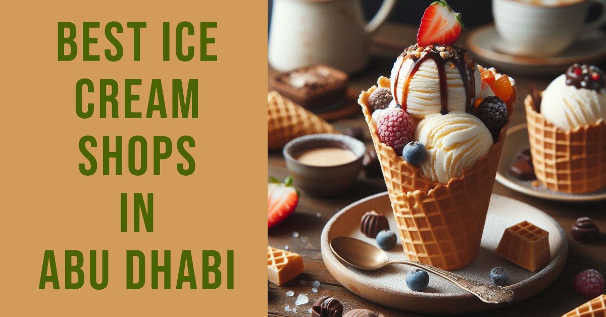 5 Best Ice Cream Shops In Abu Dhabi (2026)