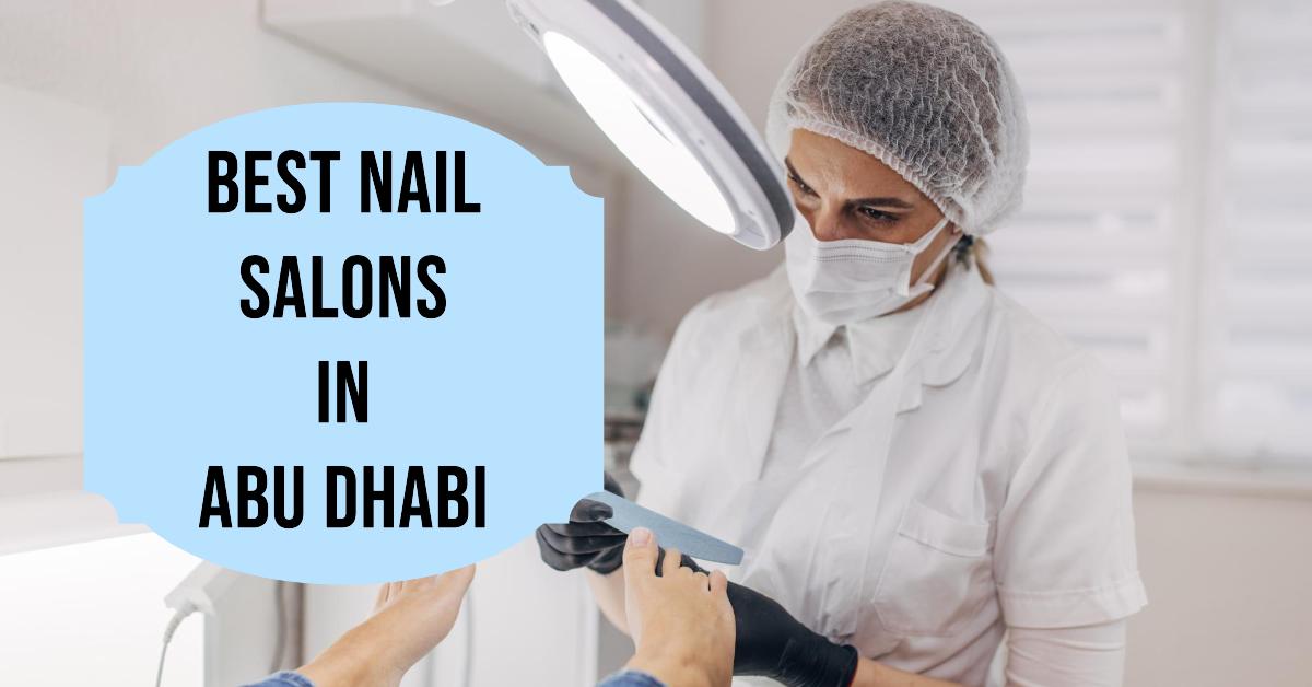 5 Best Nail Salons In Abu Dhabi (2026)