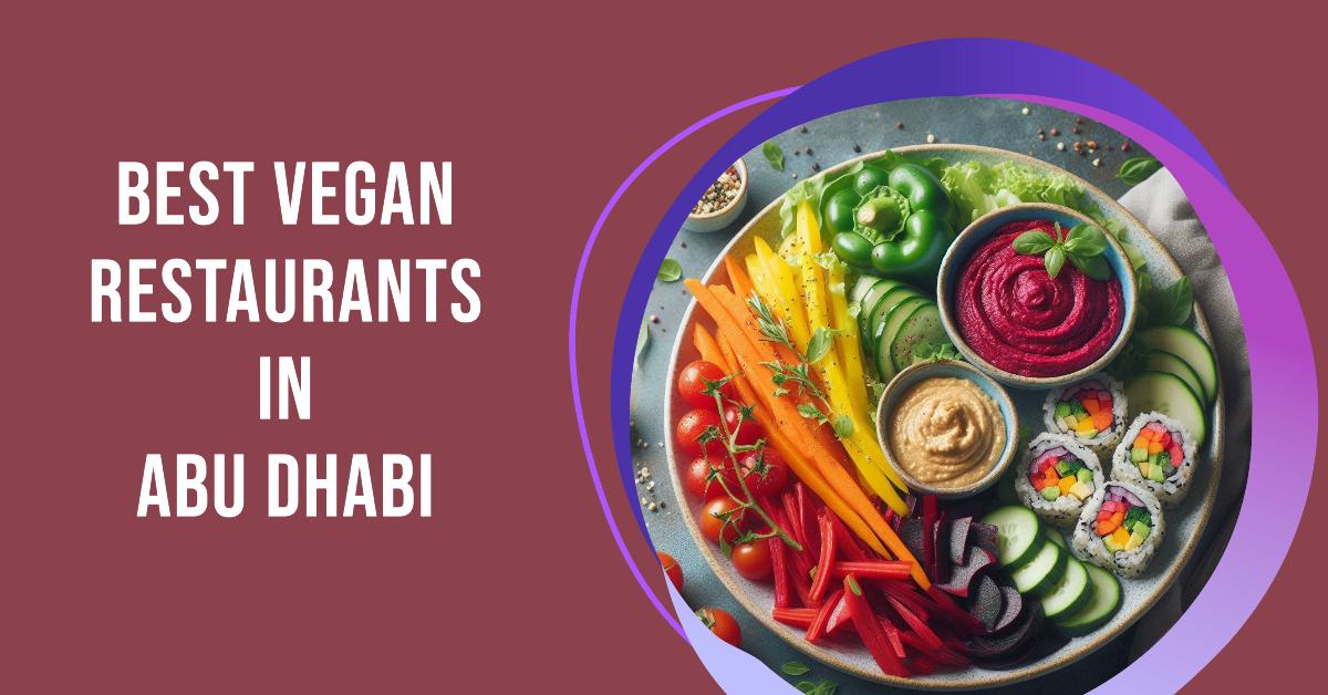 5 Best Vegan Restaurants In Abu Dhabi (2026)