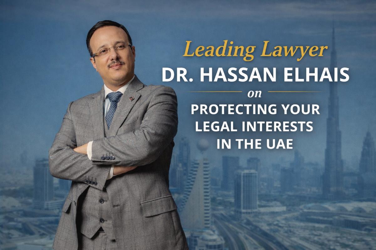 Leading Lawyer Dr. Hassan Elhais on Protecting Your Legal Interests in the UAE