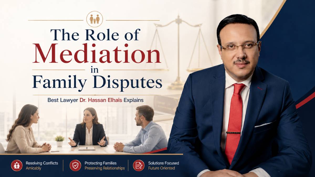 The Role of Mediation in Family Disputes: Best Lawyer Dr. Hassan Elhais Explains