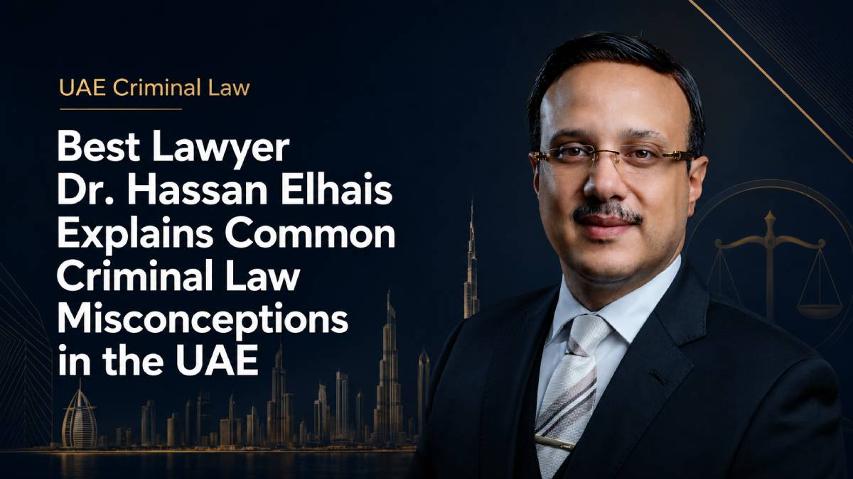 Best Lawyer Dr. Hassan Elhais Explains Common Criminal Law Misconceptions in the UAE