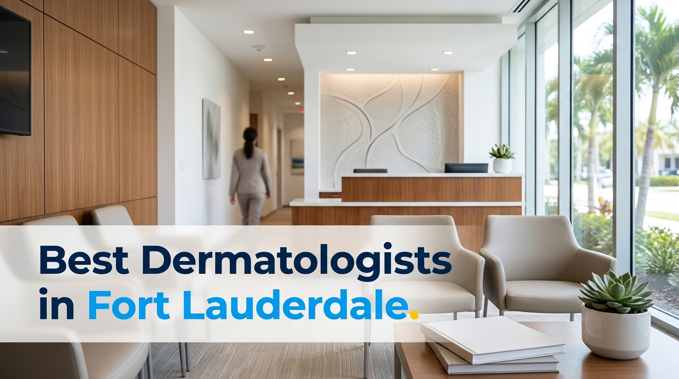5 Best Dermatologists in Fort Lauderdale (2026)