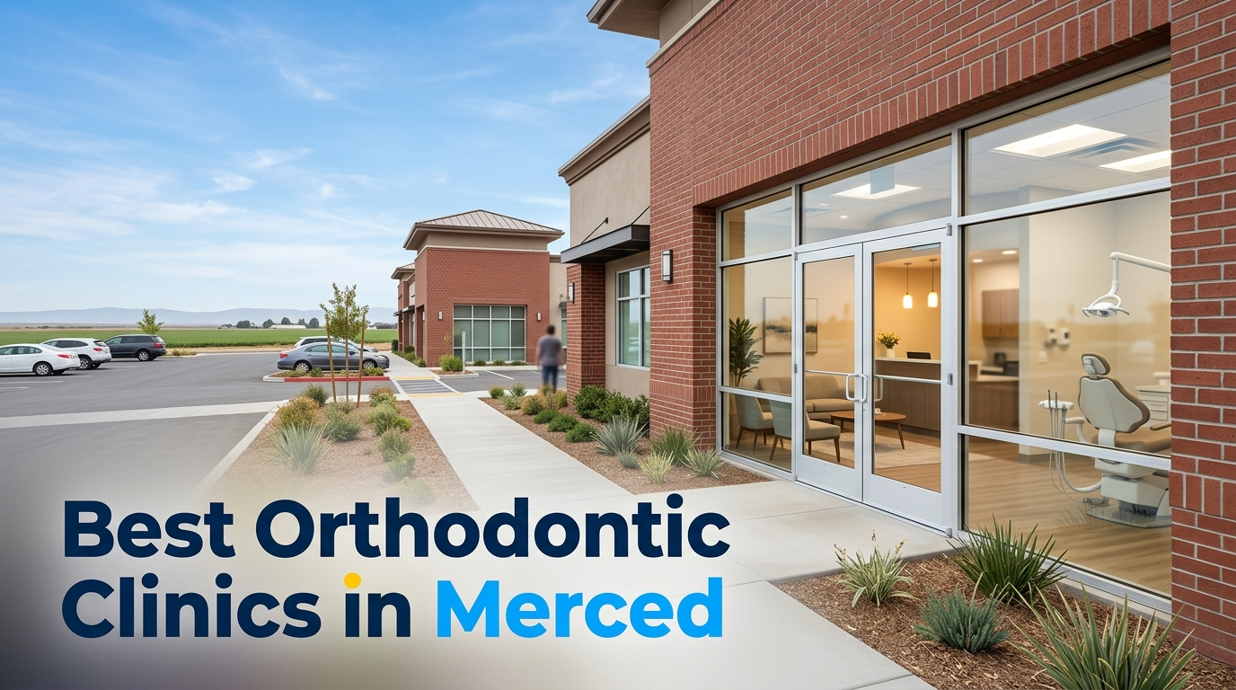 5 Best Orthodontic Clinics in Merced (2026)