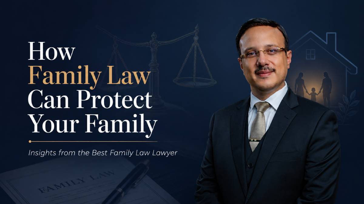 How Family Law Can Protect Your Family: Insights from the best Family law lawyer